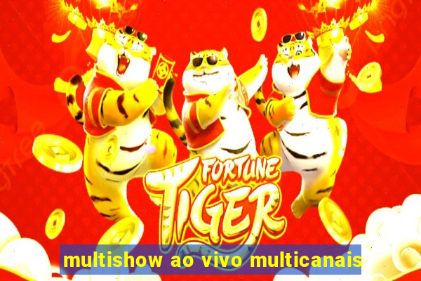 multishow ao vivo multicanais